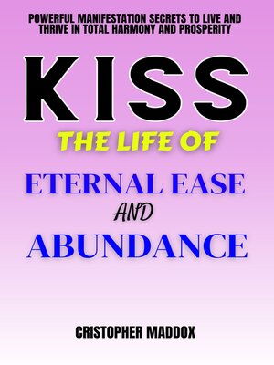 cover image of Kiss the Life of Eternal Ease and Abundance
